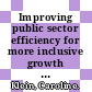 Improving public sector efficiency for more inclusive growth in Latvia [E-Book] /