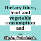 Dietary fiber, fruit and vegetable consumption and health / [E-Book]