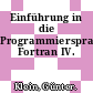 Einführung in die Programmiersprache Fortran IV.