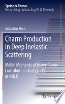 Charm Production in Deep Inelastic Scattering [E-Book] : Mellin Moments of Heavy Flavor Contributions to F2(x,Q^2) at NNLO /