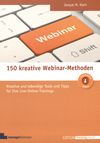 150 kreative Webinar-Methoden : kreative und lebendige Tools und Tipps für ihre Live-Online-Trainings /