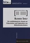 Blended shelf : ein realitätsbasierter Ansatz zur Präsentation und Exploration von Bibliotheksbeständen ; Innovationspreis 2014 /