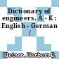 Dictionary of engineers. A - K : English - German /