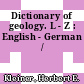 Dictionary of geology. L - Z : English - German /