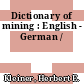 Dictionary of mining : English - German /