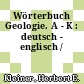 Wörterbuch Geologie. A - K : deutsch - englisch /