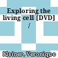 Exploring the living cell [DVD] /