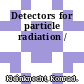 Detectors for particle radiation /