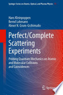 Perfect/Complete Scattering Experiments [E-Book] : Probing Quantum Mechanics on Atomic and Molecular Collisions and Coincidences /