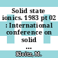 Solid state ionics. 1983 pt 02 : International conference on solid state ionics. 0004: proceedings. part 02 : Grenoble, 04.07.1983-08.07.1983.