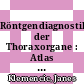 Röntgendiagnostik der Thoraxorgane : Atlas und Handbuch /