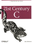 21st Century C : [C tips from the new school] /
