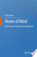 Atoms of Mind [E-Book] : The "Ghost in the Machine" Materializes /