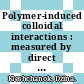 Polymer-induced colloidal interactions : measured by direct and indirect methods /