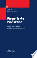Die perfekte Produktion [E-Book] : Manufacturing Excellence durch Short Interval Technology (SIT) /