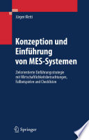 Konzeption und Einführung von MES-Systemen [E-Book] : Zielorientierte Einführungsstrategie mit Wirtschaftlichkeitsbetrachtungen, Fallbeispielen und Checklisten /