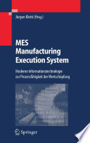 MES — Manufacturing Execution System [E-Book] : Moderne Informationstechnologie zur Prozessfähigkeit der Wertschöpfung /