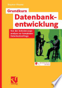 Grundkurs Datenbankentwicklung [E-Book] : Von der Anforderungsanalyse zur komplexen Datenbankanfrage /