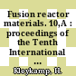 Fusion reactor materials. 10,A : proceedings of the Tenth International Conference on Fusion Reactor Materials (ICFRM-10), Baden-Baden, Germany, October 14-19, 2001 /