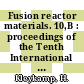 Fusion reactor materials. 10,B : proceedings of the Tenth International Conference on Fusion Reactor Materials (ICFRM-10), Baden-Baden, Germany, October 14-19, 2001 /