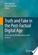 Truth and Fake in the Post-Factual Digital Age [E-Book] : Distinctions in the Humanities and IT Sciences  /
