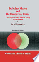 Turbulent Motion and the Structure of Chaos [E-Book] : A New Approach to the Statistical Theory of Open Systems /