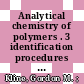 Analytical chemistry of polymers . 3 identification procedures and chemical analysis /