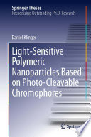 Light-Sensitive Polymeric Nanoparticles Based on Photo-Cleavable Chromophores [E-Book] /
