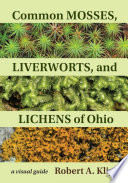 Common Mosses, Liverworts, and Lichens of Ohio : A Visual Guide [E-Book]