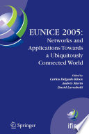 EUNICE 2005: Networks and Applications Towards a Ubiquitously Connected World [E-Book] : IFIP International Workshop on Networked Applications, Colmenarejo, Madrid/Spain, 6–8 July, 2005 /