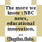 The more we know : NBC news, educational innovation, and learning from failure [E-Book] /