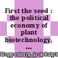 First the seed : the political economy of plant biotechnology, 1492-2000 [E-Book] /