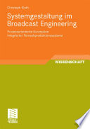 Systemgestaltung im Broadcast Engineering [E-Book] : Prozessorientierte Konzeption integrierter Fernsehproduktionssysteme /