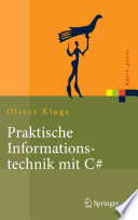 Praktische Informationstechnik mit C# [E-Book] : Anwendungen und Grundlagen /