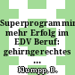 Superprogramming: mehr Erfolg im EDV Beruf: gehirngerechtes Arbeiten, Zeitmanagement, strategisches Denken, Augenschutz, Kreativitaetssteigerung.