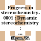 Progress in stereochemistry. 0001 : Dynamic stereochemistry : symposium : Manchester, 03.54.