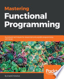 Mastering functional programming : functional techniques for sequential and parallel programming [E-Book] /