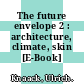 The future envelope 2 : architecture, climate, skin [E-Book] /