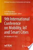 9th International Conference on Mobility, IoT and Smart Cities [E-Book] : EAI Mobility IoT 2022 /
