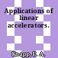 Applications of linear accelerators.