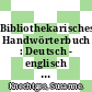 Bibliothekarisches Handwörterbuch : Deutsch - englisch - russisch.
