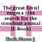 The great fossil enigma : the search for the conodont animal [E-Book] /