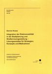 Integration der Elektromobilität in der Stadtplanung und Strassenraumgestaltung - Lösungsansätze für Strategien, Konzepte und Massnahmen /