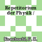 Repetitorium der Physik /
