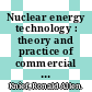 Nuclear energy technology : theory and practice of commercial nuclear power /