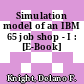 Simulation model of an IBM 65 job shop - I : [E-Book]