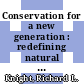 Conservation for a new generation : redefining natural resources management [E-Book] /