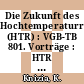 Die Zukunft des Hochtemperaturreaktors (HTR) : VGB-TB 801. Vorträge : HTR Symposium : Hamm, 19.10.82.