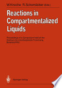 Reactions in Compartmentalized Liquids [E-Book] : Proceedings of a Symposium held at the Zentrum für interdisziplinäre Forschung, Bielefeld/ FRG, September 11.–14, 1988 /