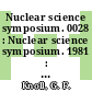 Nuclear science symposium. 0028 : Nuclear science symposium. 1981 : Nuclear power systems: symposium. 1981 : San-Francisco, CA, 10.81.